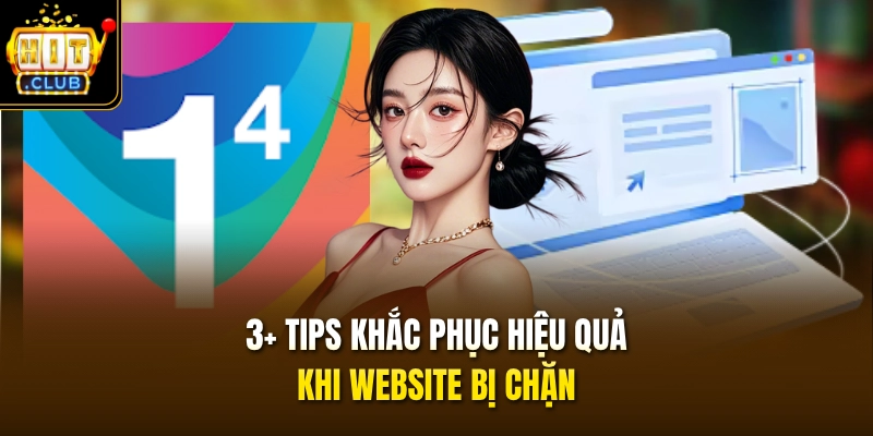 Cách Vào HITCLUB Khi Bị Chặn - Tổng Hợp 3+ Tips Khắc Phục 3 3+ tips khắc phục hiệu quả khi website bị chặn