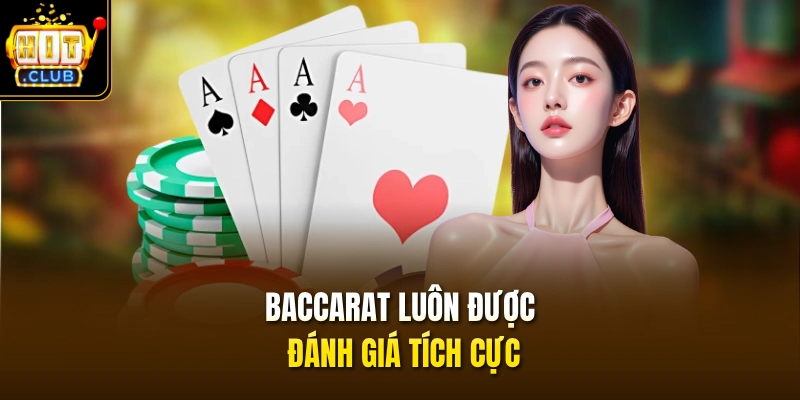 Baccarat luôn được đánh giá tích cực