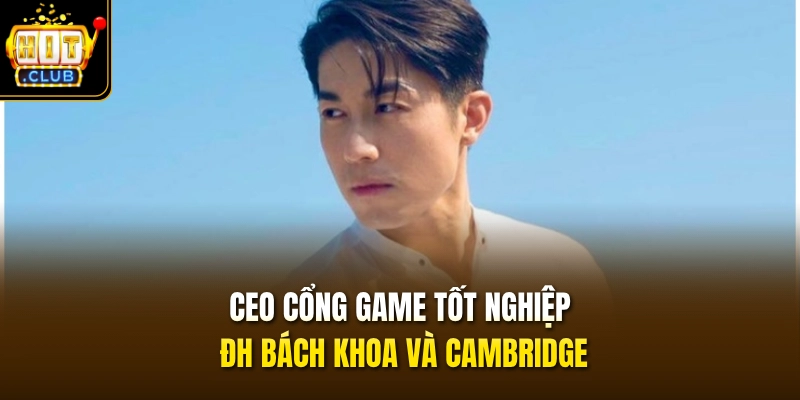 CEO Hoàng Thế Long 2 CEO cổng game tốt nghiệp ĐH Bách Khoa và Cambridge