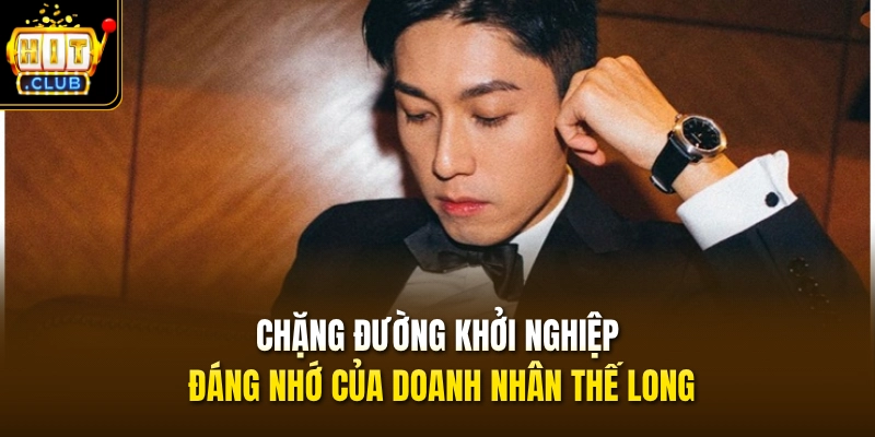 CEO Hoàng Thế Long 3 Chặng đường khởi nghiệp đáng nhớ của doanh nhân Thế Long