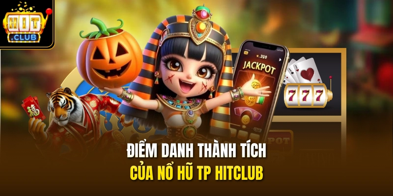 Điểm danh thành tích của nổ hũ TP HITCLUB