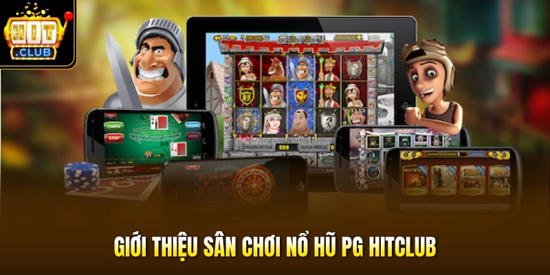 Giới thiệu sân chơi nổ hũ PG HITCLUB