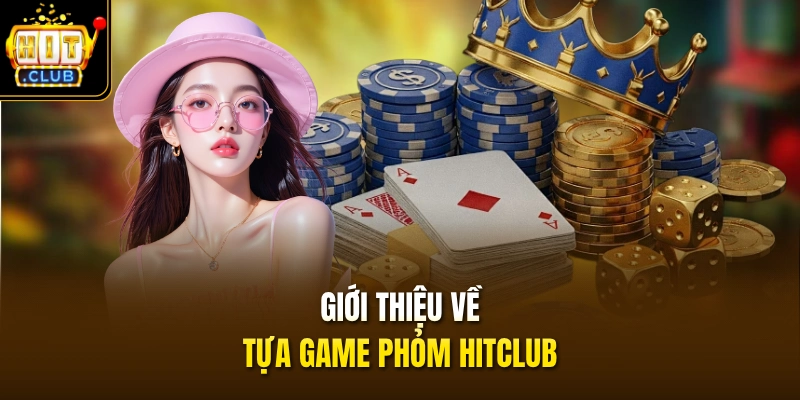 Phỏm HITCLUB - Đỉnh Cao Sát Phạt Nhận Hũ Thưởng 100 Triệu 2 Giới thiệu về tựa game Phỏm HITCLUB