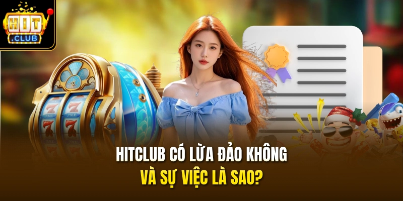 HITCLUB có lừa đảo không và sự việc là sao?
