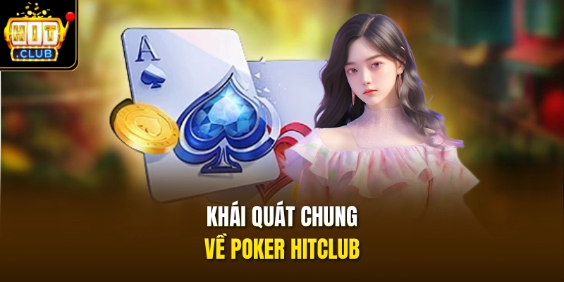 Khái quát chung về Poker HITCLUB 