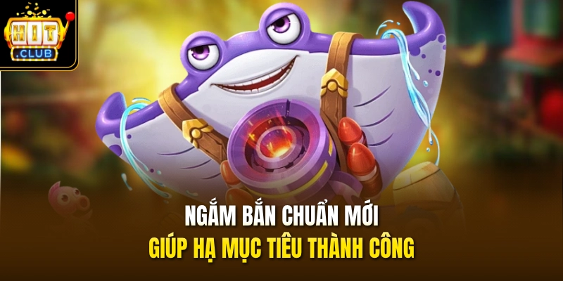 Ngắm bắn chuẩn mới giúp hạ mục tiêu thành công