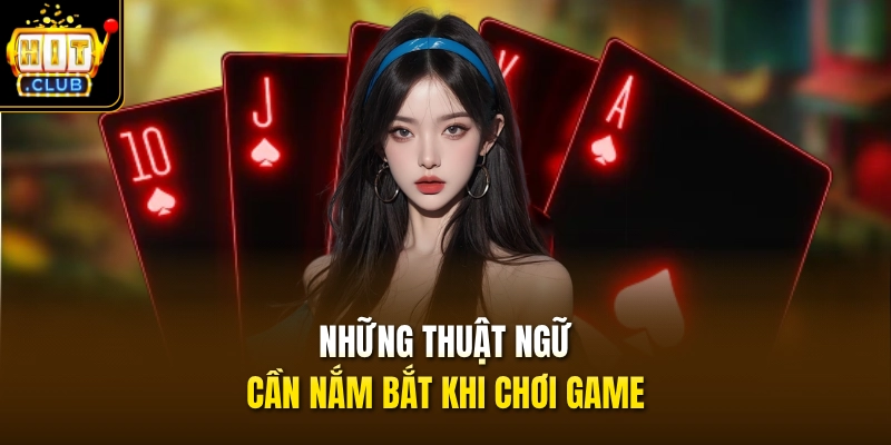 Phỏm HITCLUB - Đỉnh Cao Sát Phạt Nhận Hũ Thưởng 100 Triệu 3 Những thuật ngữ cần nắm bắt khi chơi game
