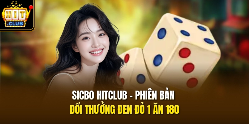 Sicbo HITCLUB - Phiên Bản Đổi Thưởng Đen Đỏ 1 Ăn 180 1 Sicbo HITCLUB - Phiên Bản Đổi Thưởng Đen Đỏ 1 Ăn 180