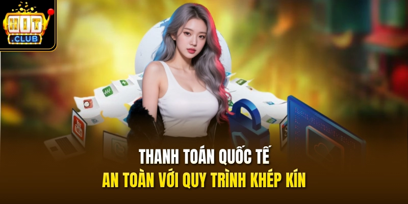 Quyền Riêng Tư 3 Thanh toán quốc tế an toàn với quy trình khép kín