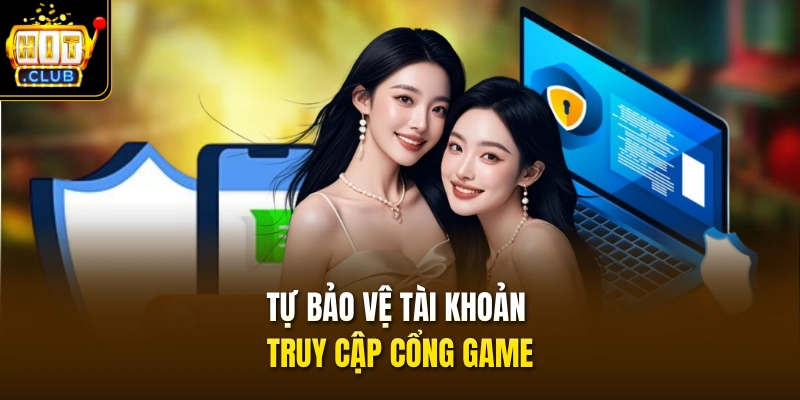 Tự bảo vệ tài khoản truy cập cổng game