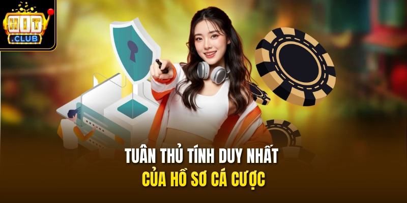 Tuân thủ tính duy nhất của hồ sơ cá cược